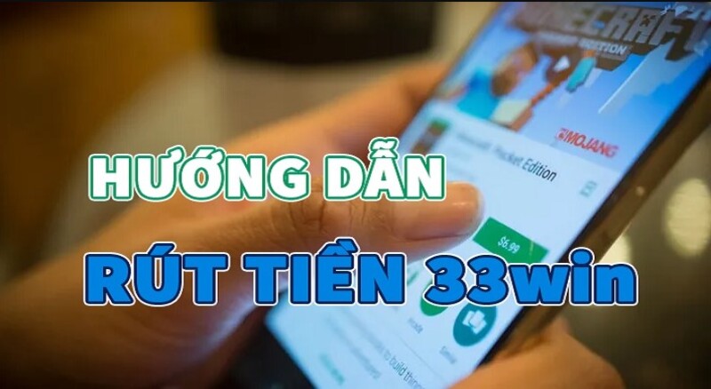 Hướng dẫn chi tiết cách rút tiền trên 33win nhanh chóng